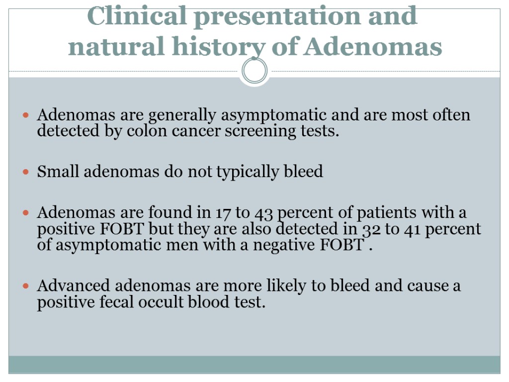 Clinical presentation and natural history of Adenomas Adenomas are generally asymptomatic and are most